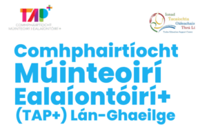 Two Irish language logos and the text: Comhpháirtíocht Múinteoirí Ealaíontóirí+ (TAP+) Lán-Ghaeilge, featuring Ealaín na Gaeltachta, in bright blue font on a white background.