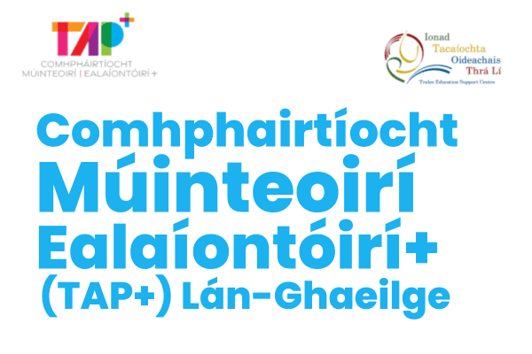 Two Irish language logos and the text: Comhpháirtíocht Múinteoirí Ealaíontóirí+ (TAP+) Lán-Ghaeilge, featuring Ealaín na Gaeltachta, in bright blue font on a white background.